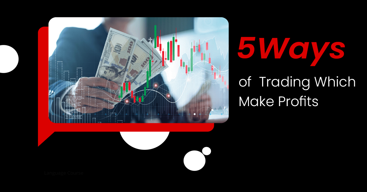 Ways of Trading Which Make Profits