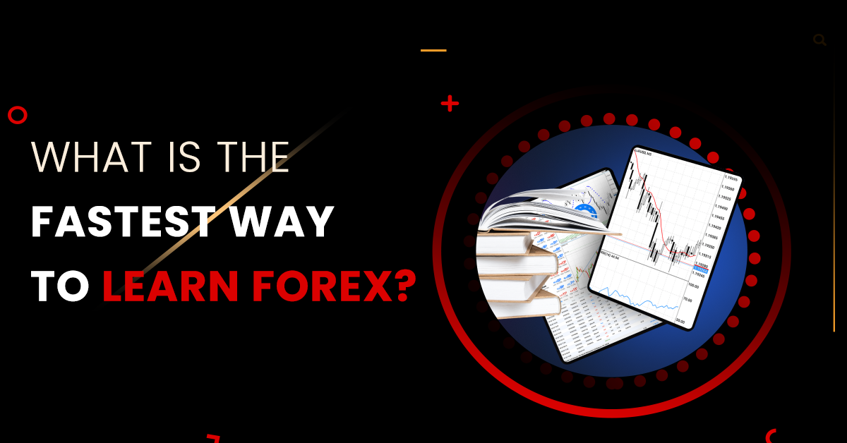 What is the Fastest Way to Learn Forex?