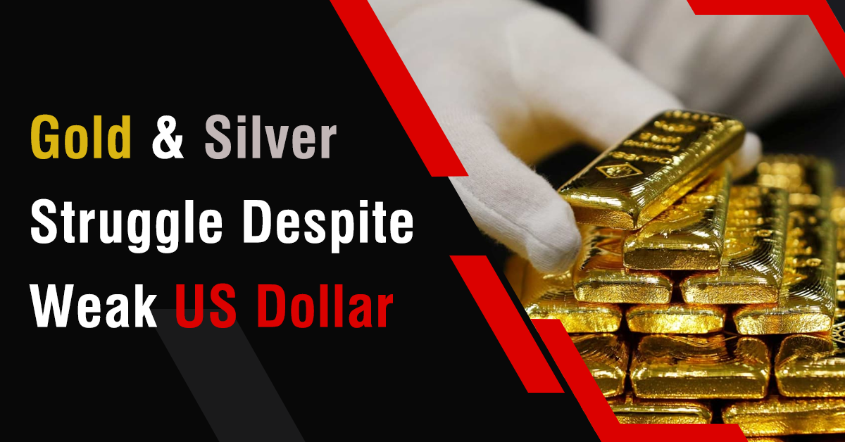 Gold & silver Struggle Despite Weak US dollar