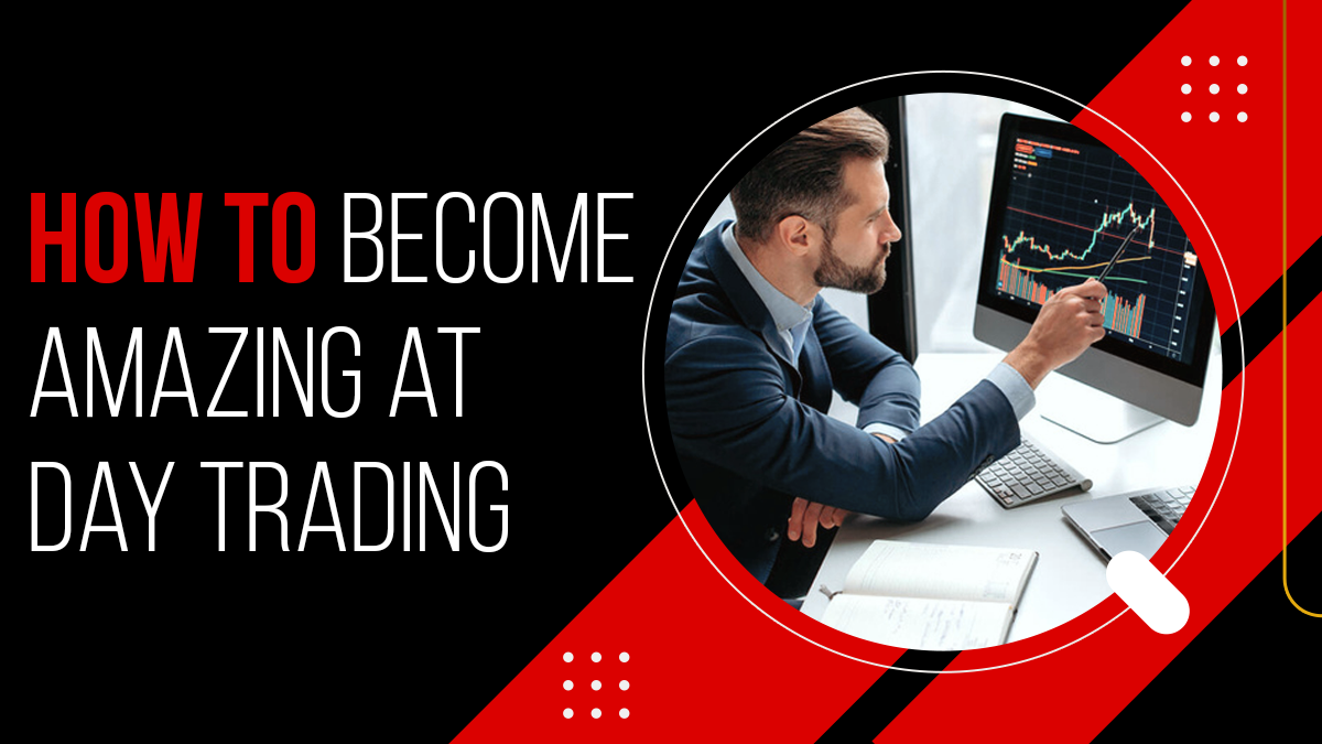 Become Amazing at Day Trading