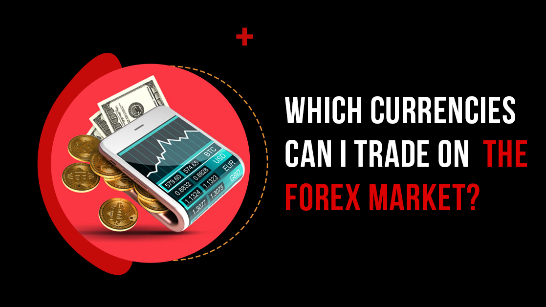 Which Currencies Can I Trade on the Forex Market?