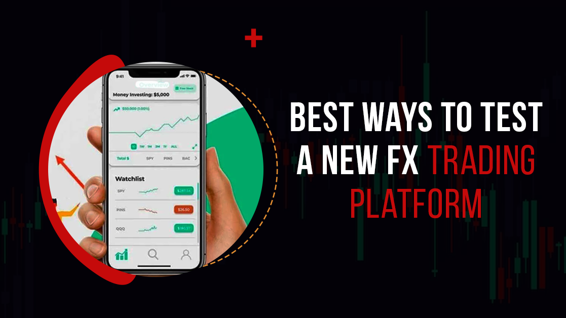 Best Ways to Test a New FX Trading Platform