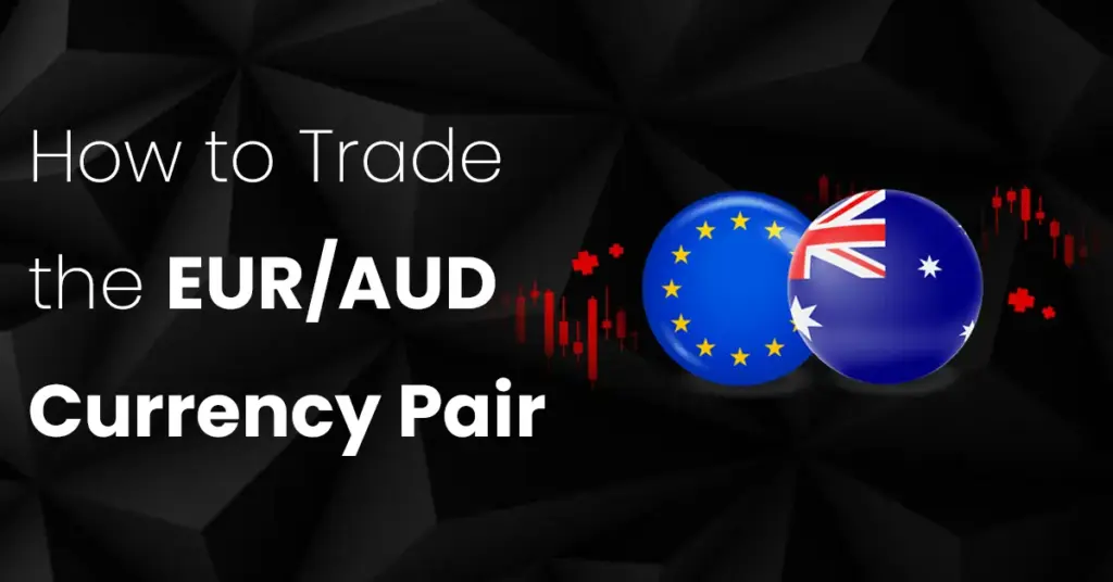 How to Trade the EUR/AUD Currency Pair