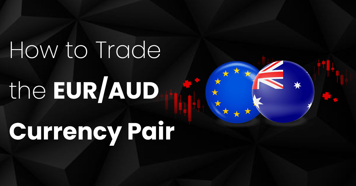 How to Trade the EUR/AUD Currency Pair