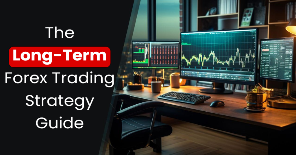 The Long-Term Forex Trading Strategy Guide