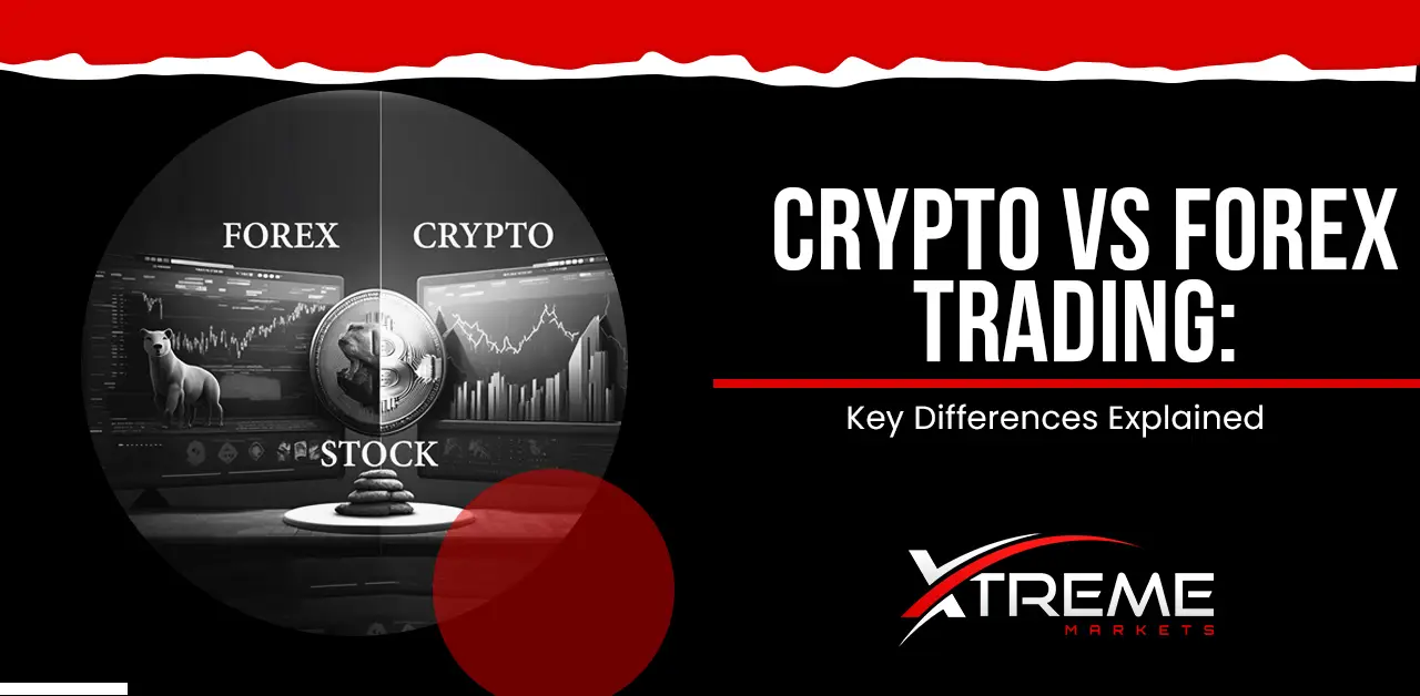 Crypto vs Forex Trading: Key Differences Explained | Xtrememarkets