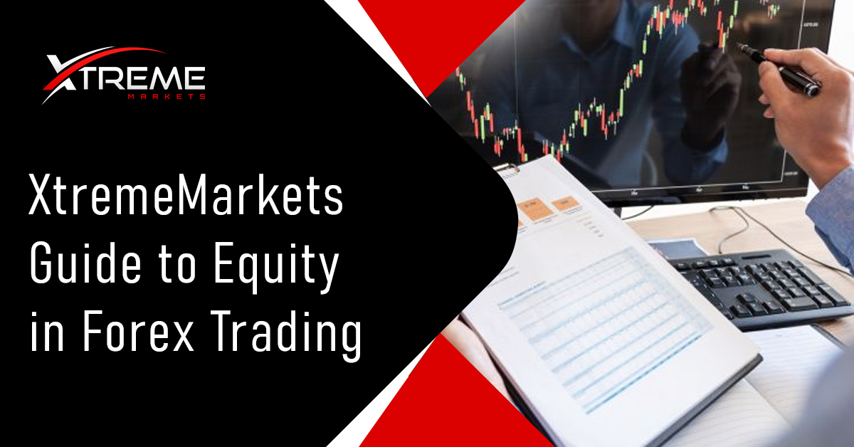 XtremeMarkets Guide to Equity in Forex Trading